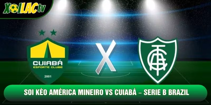 Soi Kèo América Mineiro Vs Cuiabá, 05h30 Ngày 27/10 – Serie B Brazil