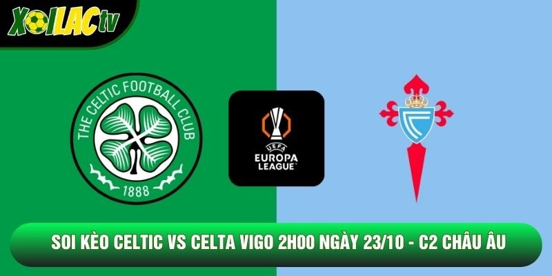 Soi Kèo Celtic Vs Celta Vigo 2h00 Ngày 23/10 – C2 Châu Âu