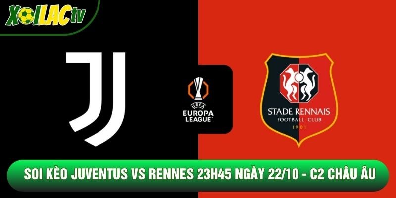 Soi Kèo Juventus Vs Rennes 23h45 Ngày 22/10 – C2 Châu Âu